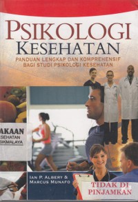 Psikologi kesehatan : panduan lengkap dan komprehensif bagi studi psikologi kesehatan