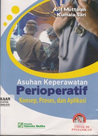 Asuhan keperawatan perioperatif : konsep, proses, dan aplikasi