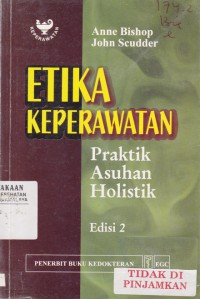 Etika Keperawatan : Praktik, Asuhan, Holistik