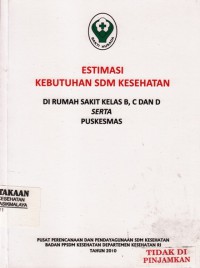 ESTIMASI KEBUTUHAN SDM KESEHATAN Di Rumah Sakit Kelas B, C dan D serta Puskesmas