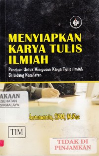 Menyiapkan Karya Tulis Ilmiah : panduan untuk menyusun karya tulis ilmiah di bidang kesehatan