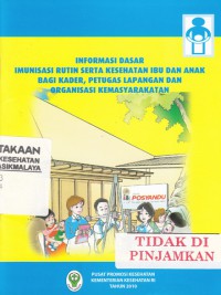 Informasi Dasar Imunisasi Rutin Serta Kesehatan Ibu dan Anak Bagi Kader, Petugas Lapangan dan Organisasi Kemasyarakatan