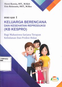 Buku ajar I : keluarga berencana dan kesehatan reproduksi (KB kespro) bagi mahasiswa sarjana terapan kebidanan dan profesi bidan