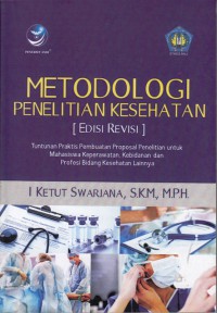 Metodologi penelitian kesehatan : tuntunan praktis pembuatan proposal penelitian untuk mahasiswa keperawatan, kebidanan dan profesi bidang kesehatan lainnya