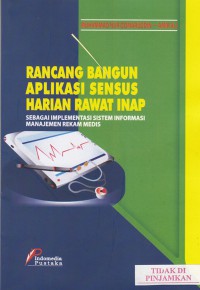 Rancang bangun aplikasi sensus harian rawat inap : sebagai implementasi sistem informasi manajemen rekam medis