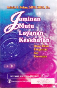 Jaminan mutu layanan kesehatan : dasar-dasar pengertian dan penerapan