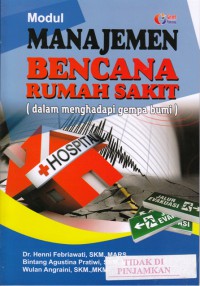 Modul manajemen bencana rumah sakit : dalam menghadapi gempa bumi