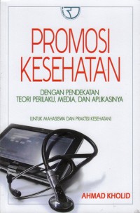 Promosi kesehatan : dengan pendekatan teori perilaku, media, dan aplikasinya