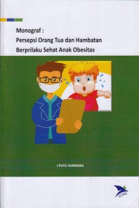 Monograf : persepsi orang tua dan hambatan berprilaku sehat anak obesitas