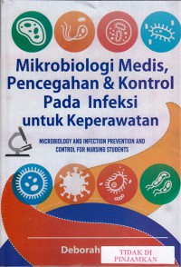 Mikrobiologi medis, pencegahan & kontrol pada infeksi untuk keperawatan : microbiology and infection prevention and control for nursing students