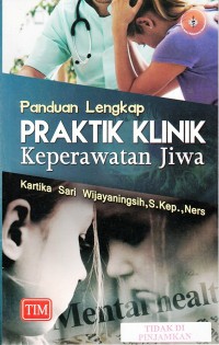 Panduan lengkap praktik klinik keperawatan jiwa