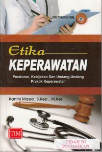 Etika keperawatan : peraturan, kebijakan dan undang-undang praktik keperawatan