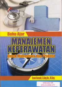 Buku ajar manajemen keperawatan untuk mahasiswa dan praktisi