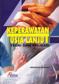 Keperawatan usia lanjut : teori dan aplikasi