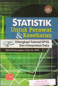 Statistik untuk perawat & kesehatan : dilengkapi tutorial SPSS dan interpretasi data