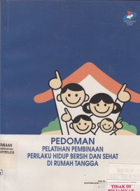 Pedoman pelatihan pembinaan perilaku hidup bersih dan sehat di rumah tangga