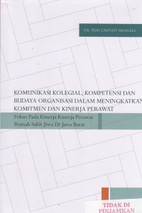 Komunikasi kolegial, kompetensi dan budaya organisasi dalam meningkatkan komitmen dan kinerja perawat