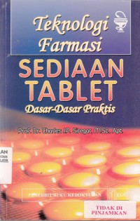 Teknologi Farmasi Sediaan Tablet: Dasar-dasar praktis