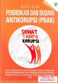 Buku Ajar PENDIDIKAN DAN BUDAYA ANTIKORUPSI (PBAK)