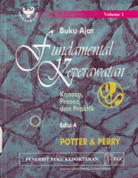 Buku ajar fundamental keperawatan: konsep, proses dan praktik = fundamentals of nursing : concepts, and practice Vol.1