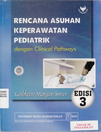 Rencana Asuhan Keperawatan Pediatrik : dengan clinical pathways = Pediatric Care Planning : now with clinical pathways