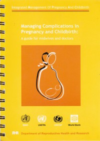 Managing Complication In Pregnancy and Childbirth : A guide for midwives and doctors