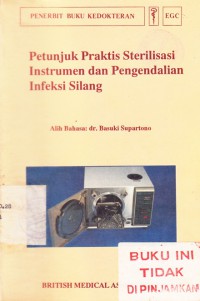 Petunjuk Praktis Sterilisasi Instrumen dan Pengendalian Infeksi Silang = A Code of Practice for Sterilisation of Instruments and Control of Cross-Infection