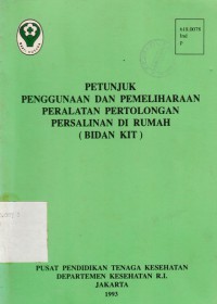 Petunjuk Penggunaan dan Pemeliharaan Peralatan Pertolongan Persalinan di Rumah ( Bidan KIT )