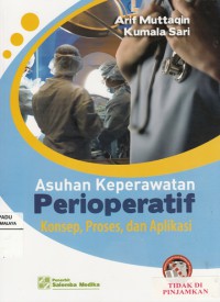 Asuhan keperawatan perioperatif : konsep,proses, dan aplikasi