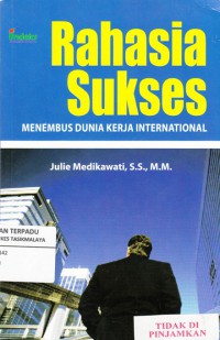 Rahasia Sukses : menebus dunia kerja Internasional