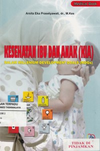 Kesehatan Ibu dan Anak (KIA) : dalam illenium development Goals (MDGS)