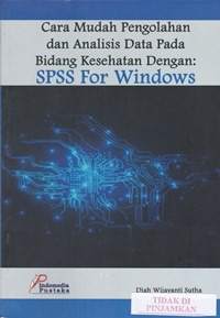 Cara mudah pengolahan dan analisis data pada bidang kesehatan dengan SPSS for windows