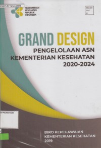 Grand desigen : pengelolaan ASN Kementerian Kesehatan 2020-2024