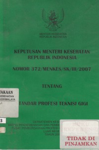 Keputusan Menteri Kesehatan Republik Indonesia Nomor 372/MENKES/SK/III/2007 Tentang Standar Profesi Teknisi Gigi