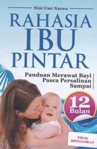 Rahasia ibu pintar panduan merawat bayi pasca persalinan sampai 12 bulan