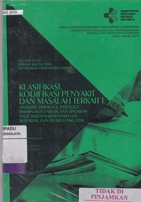 Buku ajar rekan medis dan Informasi Kesehatan (RMIK): Klasifikasi, Kodifikasi penyakit dan ...