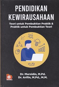 Pendidikan kewirausahaan : teori untuk pembuktian praktik & praktik untuk pembuktian teori