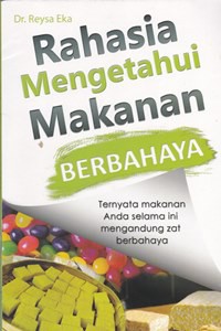 Rahasia mengetahui makanan berbahaya : ternyata makanan anda selama Ini mengandung zat berbahaya