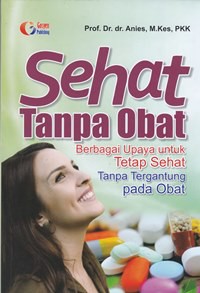 Sehat tanpa obat berbagai upaya untuk tetap sehat tanpa tergantung pada obat