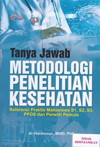 Tanya jawab metodologi penelitian kesehatan referensi praktis mahasiswa S1, S2, S3 PPDS dan peneliti pemula