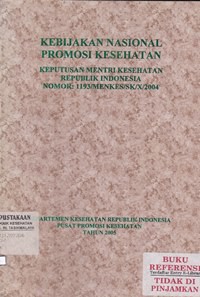 Kebijakan Nasional Promosi Kesehatan : Keputusan Mentri Kesehatan RI Nomor : 1193/MENKES/SK/X/2004