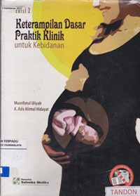 Keterampilan dasar praktik klinik untuk kebidanan (2008)