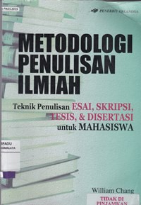 Metodologi penulisan ilmiah : teknik penulisan esai, skripsi, tesis dan disertasi untuk mahasiswa