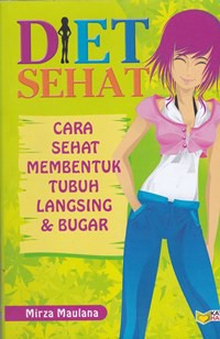 Diet sehat : cara sehat membentuk tubuh langsing & bugar